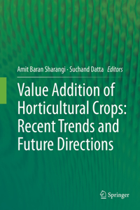 Value Addition of Horticultural Crops: Recent Trends and Future Directions