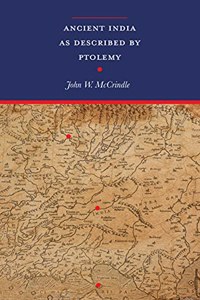 Ancient India as Described by Ptolemy with 2 expandable maps: Ptolemy's World Map in colour & an additional Map of Ptolemy's Ancient India (Revised with introduction & notes, recomposed text edition)