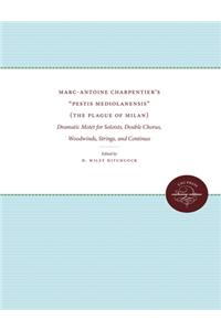 MarcAntoine Charpentiers Pestis Mediolanensis (The Plague of Milan): Dramatic Motet for Soloists, Double Chorus, Woodwinds, Strings, and ... Editions and Commentaries)