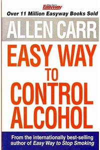 Allen Carr's Easyway to Control Alcohol