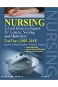 Nursing Solved Question Papers for General Nursing and Midwifery: 3rd Year (2005-2012)