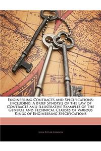 Engineering Contracts and Specifications; Including: A Brief Synopsis of the Law of Contracts and Illustrative Examples of the General and Technical Clauses of Various Kinds of Engineering Specifications