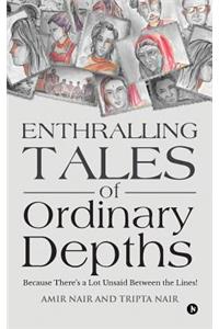 Enthralling Tales of Ordinary Depths