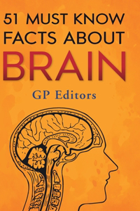 51 Must Know Facts About Brain
