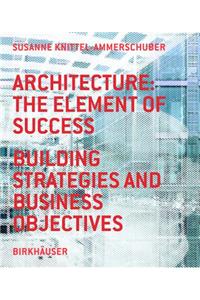Architecture: The Element of Success: Building Strategies and Business Objectives
