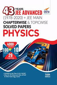 43 Years JEE Advanced (1978 - 2020) + JEE Main Chapter wise & Topic wise Solved Papers Physics 16th Edition