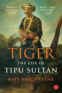 Tiger: The Life Of Tipu Sultan