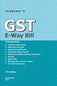 Taxmann's GST E-Way Bill ? Complete & Updated Insight of all Provisions Relating to GST E-Way Bill, in Simplified Manner | Amended upto 01-02-2021 | 8th Edition | 2021 [Paperback] V.S. Datey
