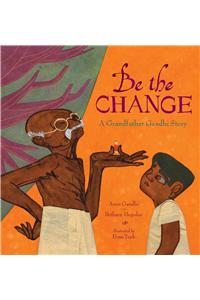Be the Change: A Grandfather Gandhi Story