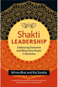 Shakti Leadership: Embracing Feminine and Masculine Power in Business
