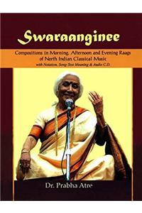 SWARAANGINEE Compositions in Morning, Afternoon and Evening Raag of North Indian Classical Music with Notations, Songs-Text Meaning & Audio CD
