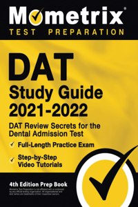 DAT Study Guide 2021-2022 - DAT Review Secrets for the Dental Admission Test, Full-Length Practice Exam, Step-By-Step Video Tutorials