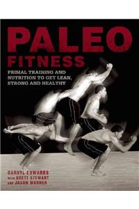 Paleo Fitness: A Primal Training and Nutrition Program to Get Lean, Strong and Healthy
