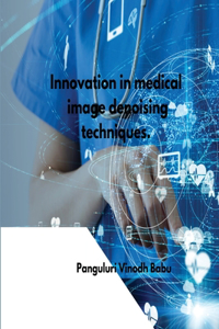 Innovation in medical image denoising techniques