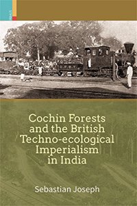 Cochin Forests and the British Techno-Ecological Imperialism in India