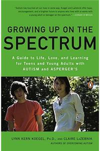 Growing Up on the Spectrum: A Guide to Life, Love, and Learning for Teens and Young Adults with Autism and Asperger's