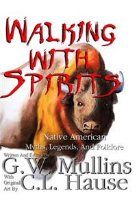 Walking With Spirits Native American Myths, Legends, And Folklore