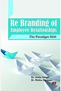 Re Branding of Employee Relationships: The Paradigm Shift
