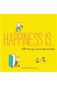 Happiness Is . . . 200 Things I Love about Dad