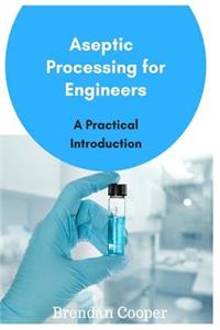 Aseptic Processing for Engineers