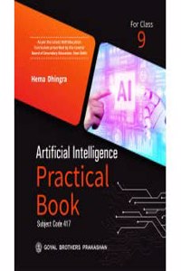 Artificial Intelligence Practical Book (Subject Code 417) for Class 9 [Paperback] Hema Dhingra [Paperback] Hema Dhingra