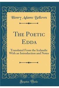 The Poetic Edda: Translated from the Icelandic with an Introduction and Notes (Classic Reprint)