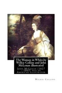 Woman in White, by Wilkie Collins and John McLenan illustrated: John McLenan (1827 - 1865) was an American illustrator