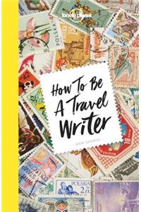 Lonely Planet How to be a Travel Writer