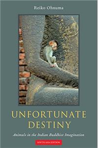 Unfortunate Destiny: Animals in the Indian Buddhist Imagination