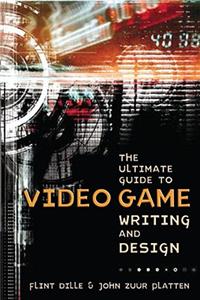 Ultimate Guide to Video Game Writing and Design