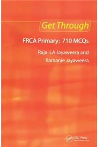 Get Through FRCA Primary: 710 MCQs