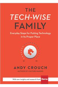 The Tech–Wise Family – Everyday Steps for Putting Technology in Its Proper Place