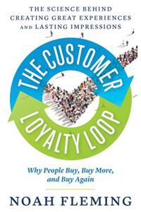 Customer Loyalty Loop: The Science Behind Creating Great Experiences and Lasting Impressions