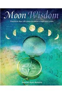 Moon Wisdom: Transform Your Life Using the Moon's Signs and Cycles