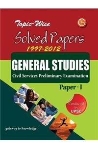 General Studies Civil Services Preliminary Examination: Topic-Wise Solved Papers 1997 - 2012 (Paper - 1)