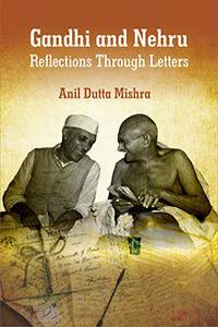 Gandhi and Nehru: Reflections Through Letters
