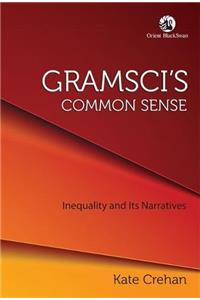 Gramsci's Common Sense: Inequality and its Narratives