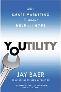 Youtility: Why Smart Marketing Is about Help Not Hype
