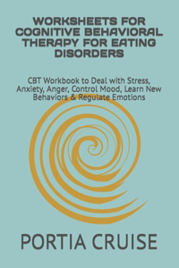 Worksheets for Cognitive Behavioral Therapy for Eating Disorders