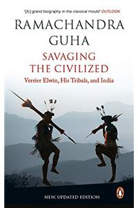 Savaging the Civilized: Verrier Elwin, His Tribals and India