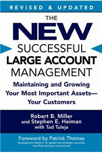 New Successful Large Account Management: Maintaining and Growing Your Most Important Assets -- Your Customers