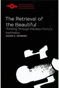 Retrieval of the Beautiful: Thinking Through Merleau-Ponty's Aesthetics