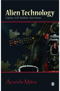 Alien Technology: Coping with Modern Mysteries: Coping With Modern Mysteries
