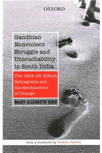 Gandhian Nonviolent Struggle and Untouchability in South India: The 1924-25 Vykom Satyagraha and Mechanisms of Change