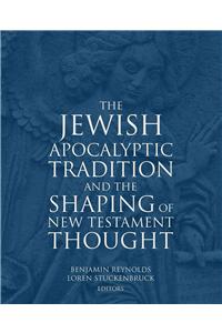 Jewish Apocalyptic Tradition and the Shaping of the New Testament Thought