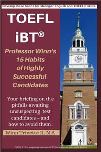 Professor Winn's 15 Habits of Highly Successful TOEFL Ibt(r) Candidates