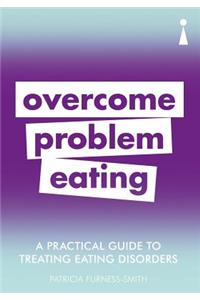 Practical Guide to Treating Eating Disorders: Overcome Problem Eating