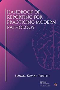 HANDBOOK OF REPORTING FOR PRACTICING MODERN PATHOLOGY :