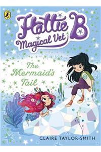 Hattie B, Magical Vet: The Mermaid's Tail (Book 4)