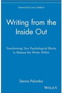 Writing from the Inside Out: Transforming Your Psychological Blocks to Release the Writer Within